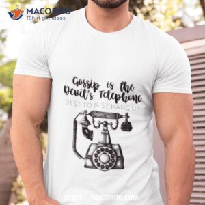 Schitts Creek Gossip Is The Devil’s Telephone Best To Just Hang Up Moira Rose Quote Schitt’s Shirt
