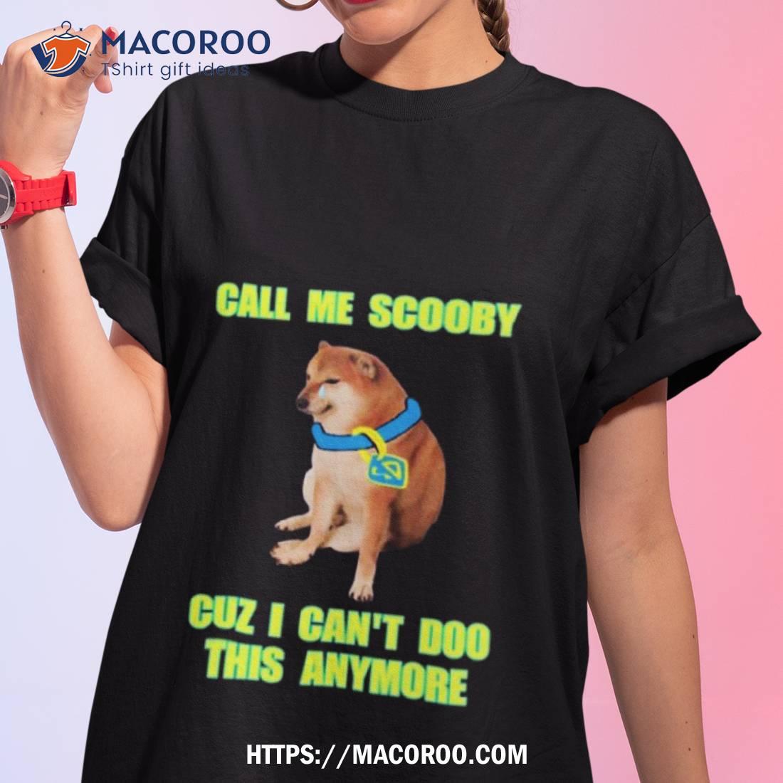 call me Scooby because i cant Doo this anymore