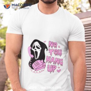 Scream No You Hang Up Halloween Shirt