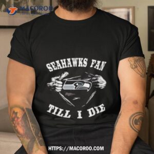 Seattle Seahawks Fan Fan Till I Die Shirt