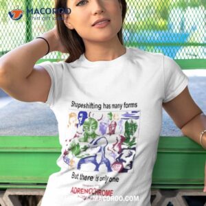 shapeshifting has many forms but there is only one adrenochrome promotional souvenir art design shirt tshirt 1