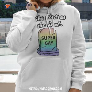 She Died As She Lived Super Gay T Shirt