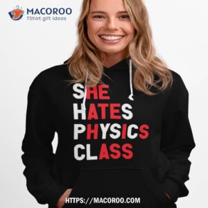 She Hates Physics Class Shirt