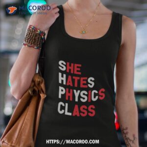 she hates physics class shirt tank top 4
