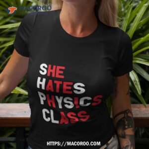 She Hates Physics Class Shirt