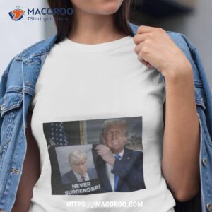 Shows Trump Off Trump Mugshot Never Surrender Shirt