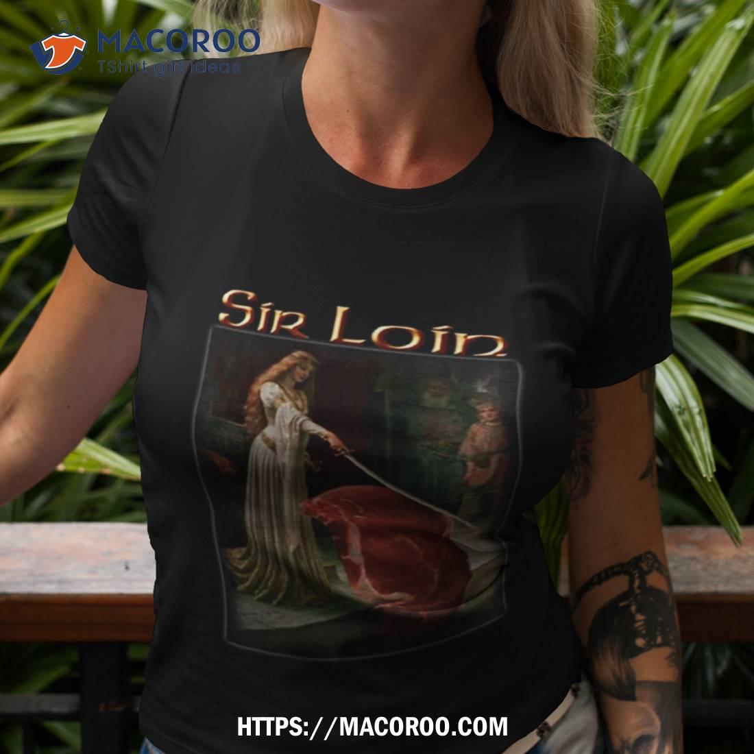 Sir Loin Steak T Shirt Sir Loin Steak T Shirt