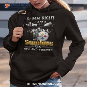 Skeleton Damn Right I Am A Pittsburgh Steelers Fan Now And Forever T Shirt