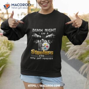 skeleton damn right i am a pittsburgh steelers fan now and forever t shirt sweatshirt 1