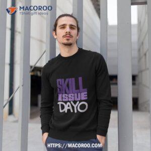 skill issue dayo shirt sweatshirt 1