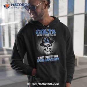 Skull If You Love The Indianapolis Colts Raise Your Hand If Not Raise Your Standard Shirt