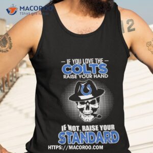 skull if you love the indianapolis colts raise your hand if not raise your standard shirt tank top 3