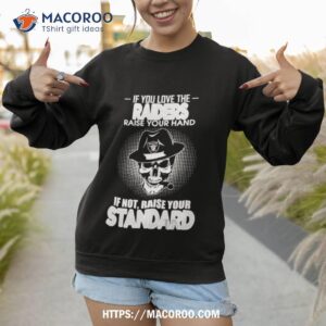 skull if you love the las vegas raiders raise your hand if not raise your standard shirt sweatshirt 1