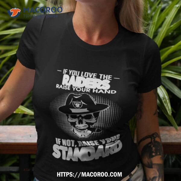 Skull If You Love The Las Vegas Raiders Raise Your Hand If Not Raise Your Standard Shirt