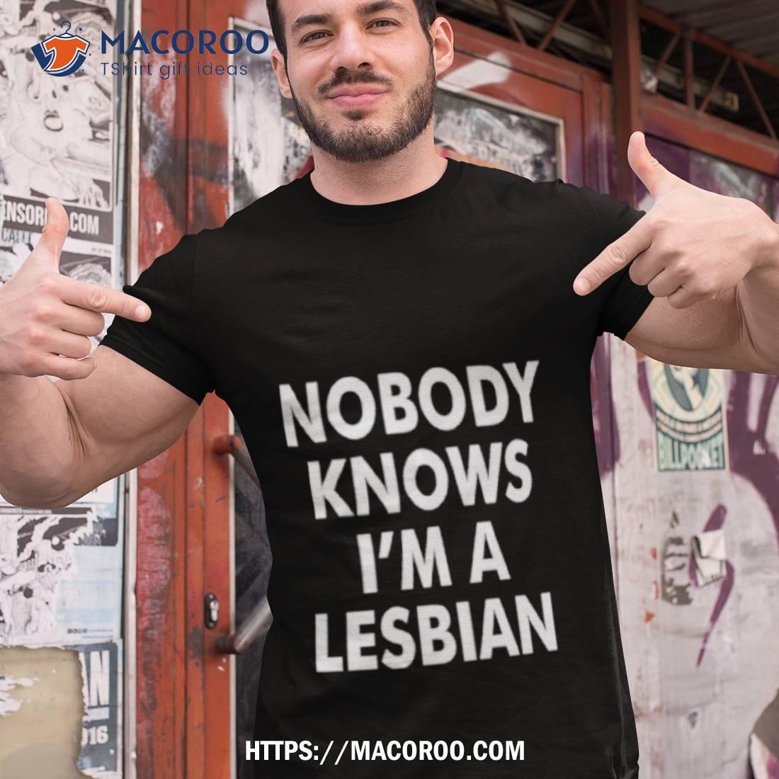 Slash Nobody Knows I’m A Lesbian Shirt Slash Nobody Knows I’m A Lesbian Shirt