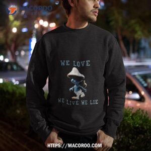 smurf mushroom cat we live we love we lie meme 2023 shirt sweatshirt