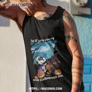 snoopy and woodstock as if you could out halloween me shirt tank top 1