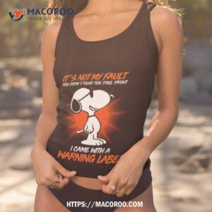 Snoopy It’s Not My Fault You Didn’t Read The Fine Print Icam With A Warning Label Shirt