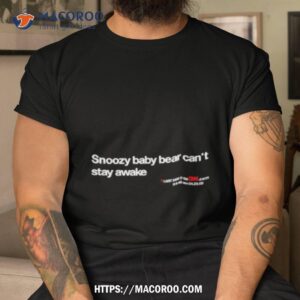Snoozy Baby Bear Can’t Stay Awake Shirt