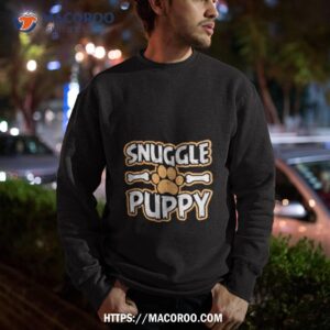 Snuggle Puppy Dog Shirt 2 snuggle puppy dog shirt sweatshirt