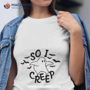 So I Creep Halloween Ghost Funny Shirt