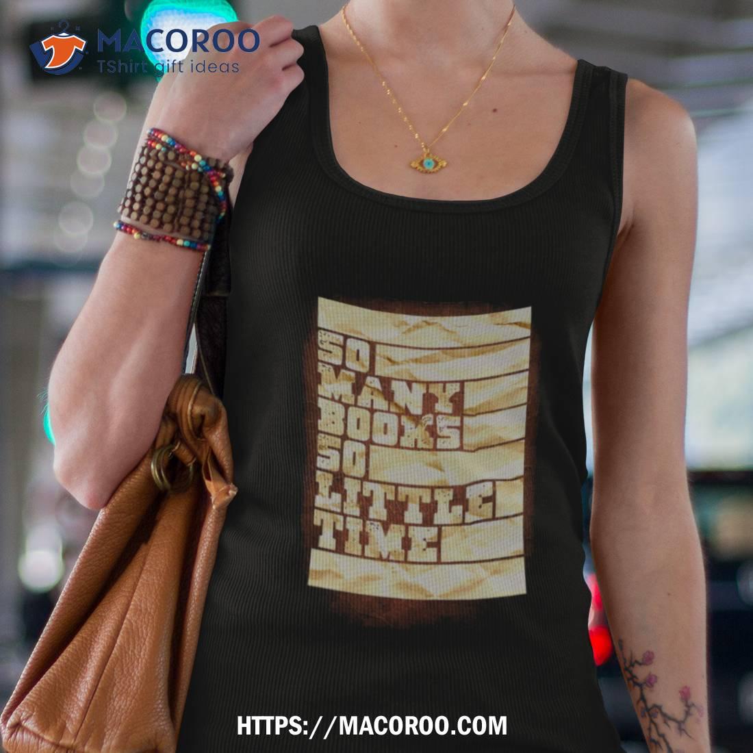 So Many Books So Little Time Shirt So Many Books So Little Time Shirt