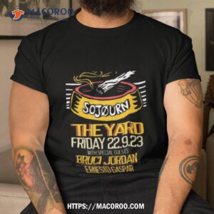 Sojourn The Yard Friday September 22 2023 With Special Guests Bruci Jordan Ernesto Gaspar Shirt
