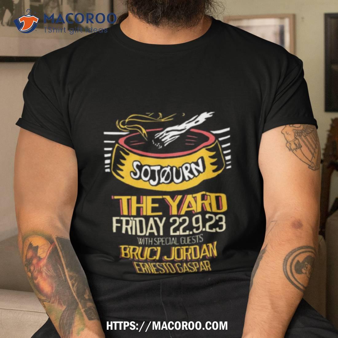 Sojourn The Yard Friday September 22 2023 With Special Guests Bruci Jordan Ernesto Gaspar Shirt Sojourn The Yard Friday September 22 2023 With Special Guests Bruci Jordan Ernesto Gaspar Shirt