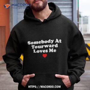 Somebody At Tourward Loves Me Shirt