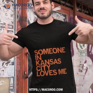 someone in kansas city loves me shirt tshirt 1