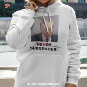 Sometimes Surrender Trump Mugshot Never Sometimes Surrender Shirt