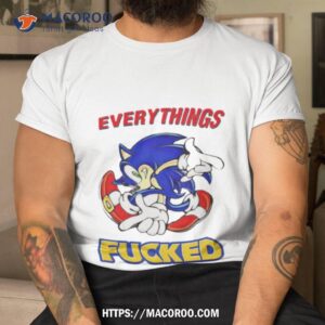 Sonic Everything’s Fucked Shirt