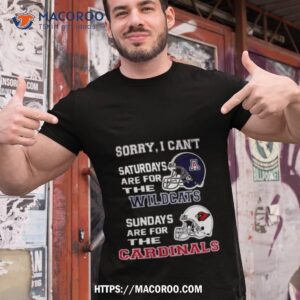 Sorry I Can’t Saturdays Are For The Arizona Wildcats Are For The Arizona Cardinals 2023 Shirt