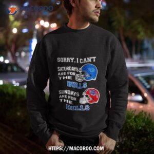 sorry i can t saturdays are for the buffalo bulls sundays are for the buffalo bills 2023 shirt sweatshirt