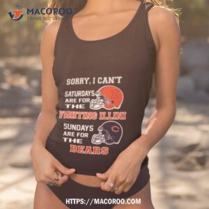 Sorry I Can’t Saturdays Are For The Illinois Fighting Illini Sundays Are For The Chicago Bears 2023 Shirt