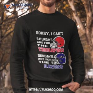 sorry i can t saturdays are for the maryland terrapins sundays are for the baltimore ravens 2023 shirt sweatshirt