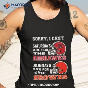 sorry i can t saturdays are for the miami redhawks sundays are for the cleveland browns 2023 shirt tank top 3