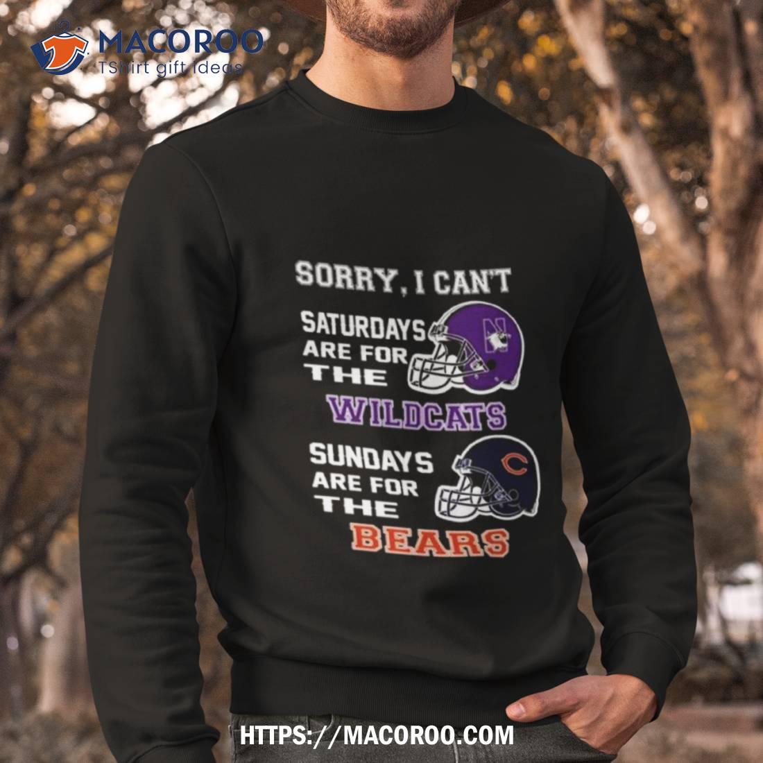 Sorry I Can’t Saturdays Are For The Northwestern Wildcats Sundays Are For The Chicago Bears 2023 Shirt