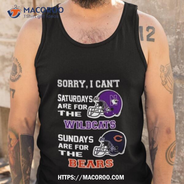 Sorry I Can’t Saturdays Are For The Northwestern Wildcats Sundays Are For The Chicago Bears 2023 Shirt