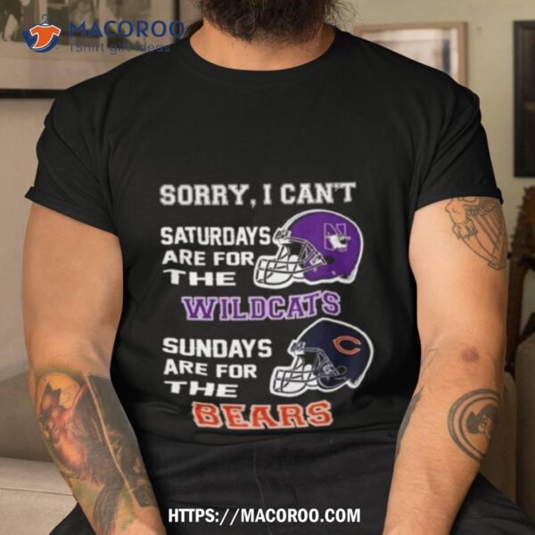 Sorry I Can’t Saturdays Are For The Northwestern Wildcats Sundays Are For The Chicago Bears 2023 Shirt