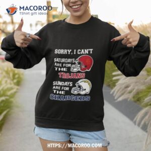 sorry i can t saturdays are for the usc trojans are for the los angeles chargers 2023 shirt sweatshirt 1