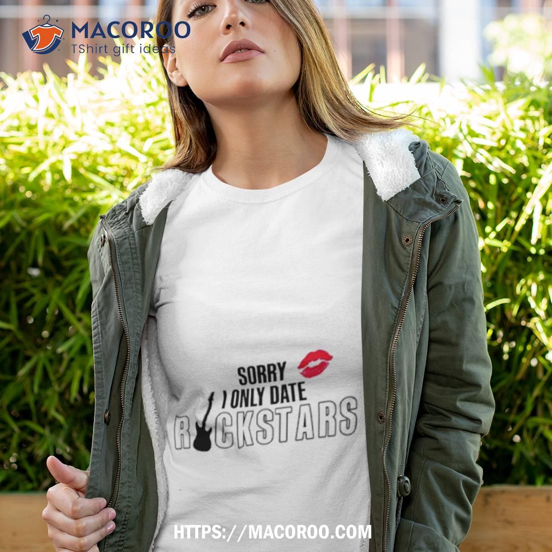 Sorry I Only Date Rockstars Shirt Sorry I Only Date Rockstars Shirt