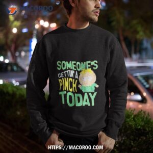 south park someone s getting a pinch today shirt sweatshirt