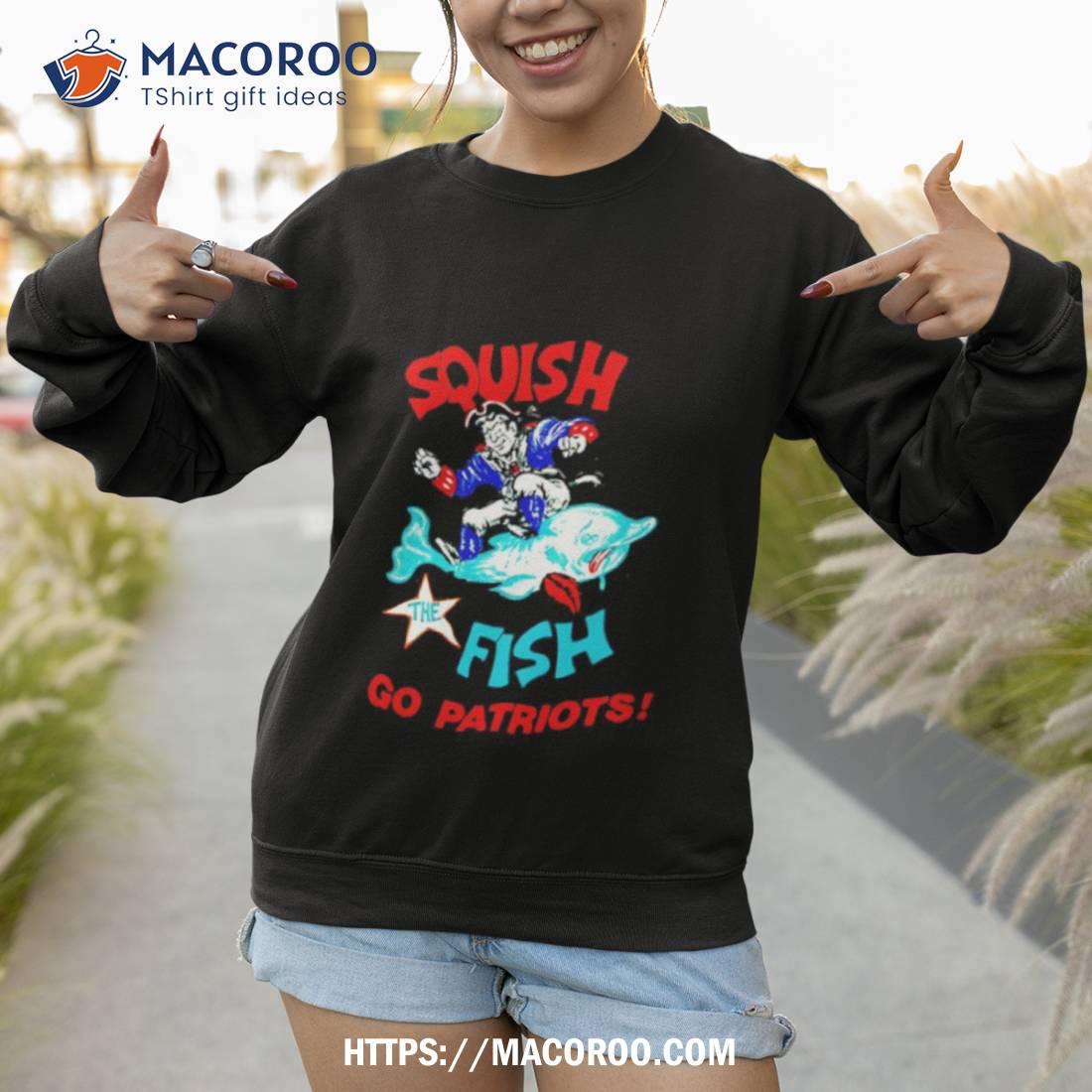 Squish The Fish Go Patriots Shirt Hoodie Sweater - Shibtee Clothing