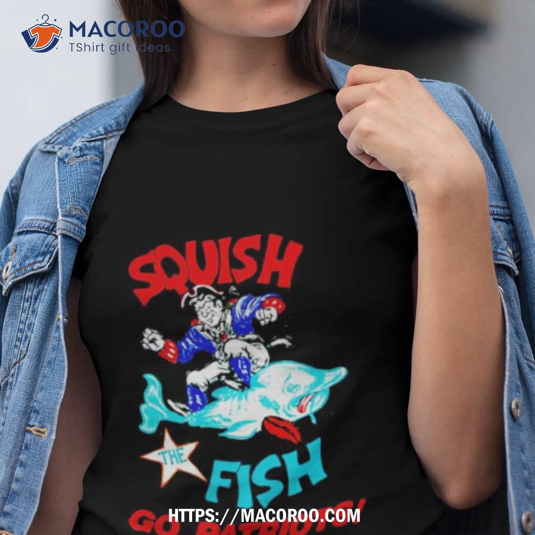 Squish The Fish Go Patriots Shirt Hoodie Sweater - Shibtee Clothing