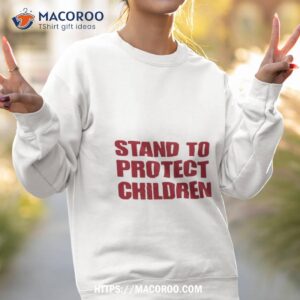 Stand To Protect Children Shirt 2 stand to protect children shirt sweatshirt 2