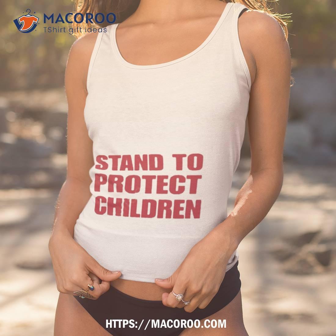 Stand To Protect Children Shirt Stand To Protect Children Shirt