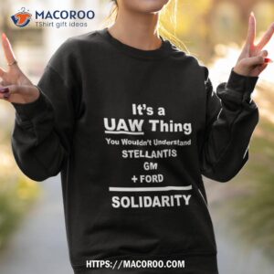standupuaw it s a uaw thing you wouldn t understand stellantis gm ford solidarity shirt sweatshirt 2