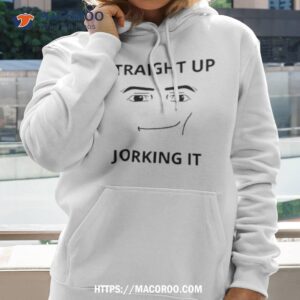 Straight Up Jorking It Face Shirt