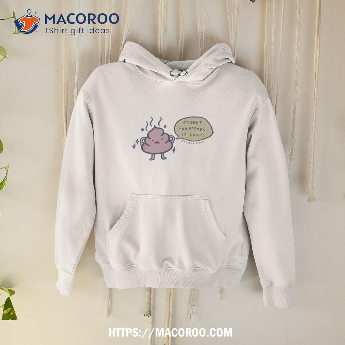 Street Harassment Is Crap Shirt Street Harassment Is Crap Shirt